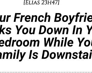 your french boyfriend sneaks in your room, teases with his cock then pounds you hard while family's downstairs... be quiet for that creampie