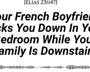 your french boyfriend sneaks in your room, teases with his cock then pounds you hard while family's downstairs... be quiet for that creampie