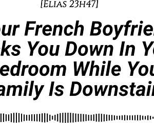 your french boyfriend sneaks in your room, teases with his cock then pounds you hard while family's downstairs... be quiet for that creampie