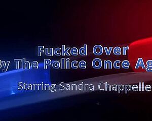 Fucked Hard By Police Again Sandra Chappelle Gapes And Orgasms!