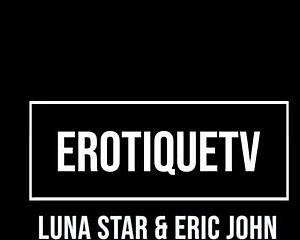 LUNA STAR VIGOROUSLY SUCKS DEEPTHROATS AND FUCKS Doggystyle MISSIONARY ERIC JOHN PASSIONATELY!